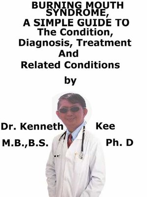 cover image of Burning Mouth Syndrome, a Simple Guide to the Condition, Diagnosis, Treatment and Related Conditions